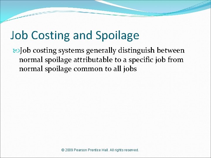 Job Costing and Spoilage Job costing systems generally distinguish between normal spoilage attributable to