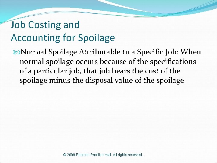 Job Costing and Accounting for Spoilage Normal Spoilage Attributable to a Specific Job: When