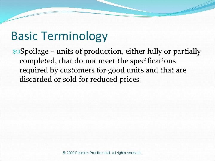 Basic Terminology Spoilage – units of production, either fully or partially completed, that do