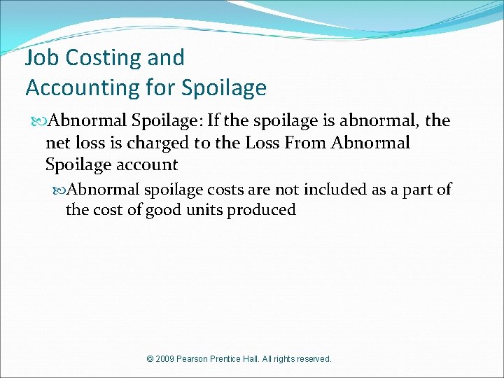 Job Costing and Accounting for Spoilage Abnormal Spoilage: If the spoilage is abnormal, the