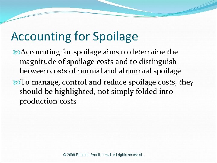 Accounting for Spoilage Accounting for spoilage aims to determine the magnitude of spoilage costs