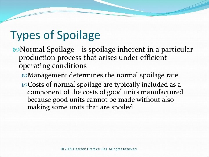 Types of Spoilage Normal Spoilage – is spoilage inherent in a particular production process