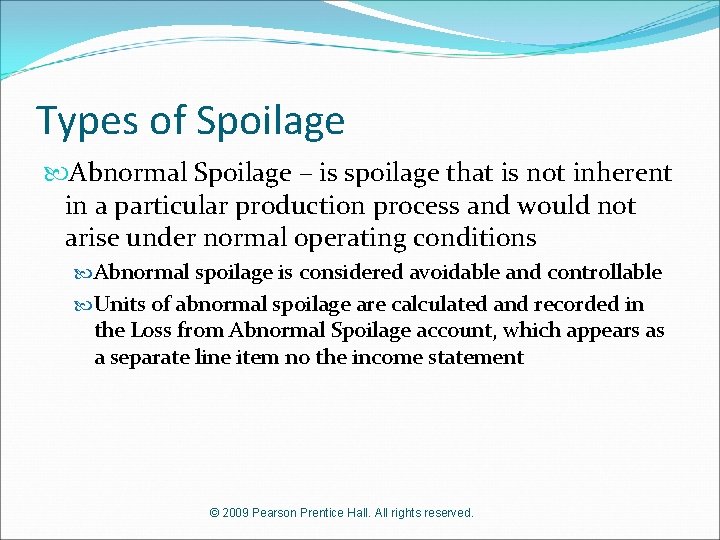 Types of Spoilage Abnormal Spoilage – is spoilage that is not inherent in a