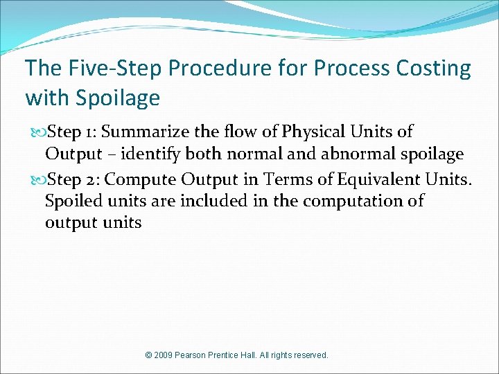 The Five-Step Procedure for Process Costing with Spoilage Step 1: Summarize the flow of