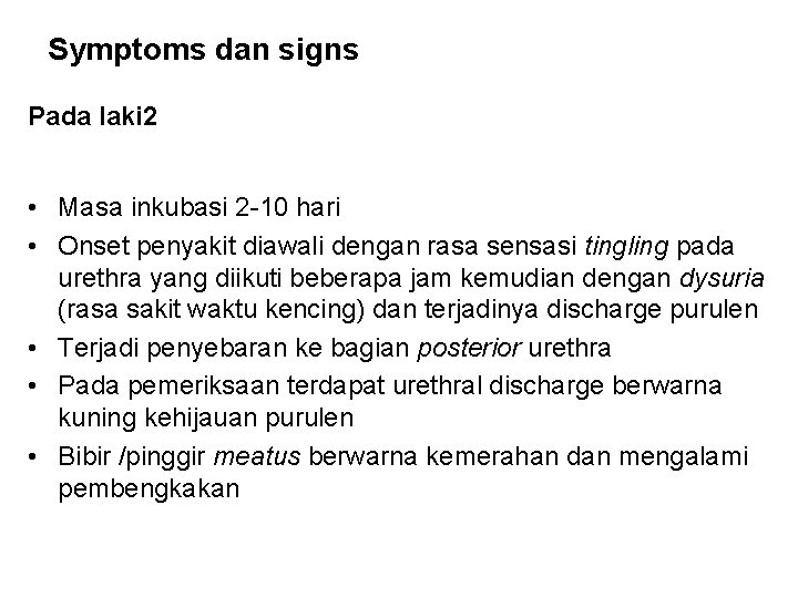 Symptoms dan signs Pada laki 2 • Masa inkubasi 2 -10 hari • Onset