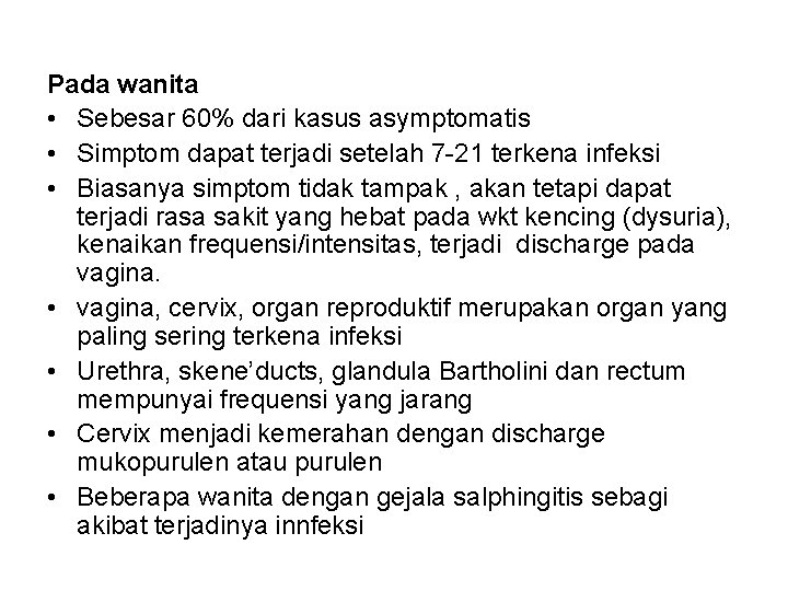 Pada wanita • Sebesar 60% dari kasus asymptomatis • Simptom dapat terjadi setelah 7