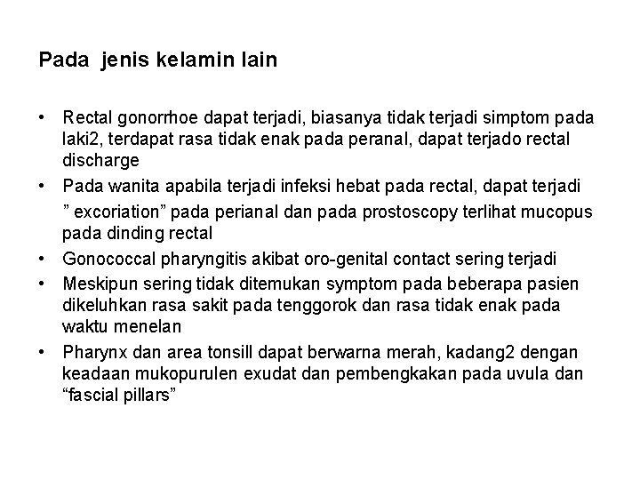 Pada jenis kelamin lain • Rectal gonorrhoe dapat terjadi, biasanya tidak terjadi simptom pada