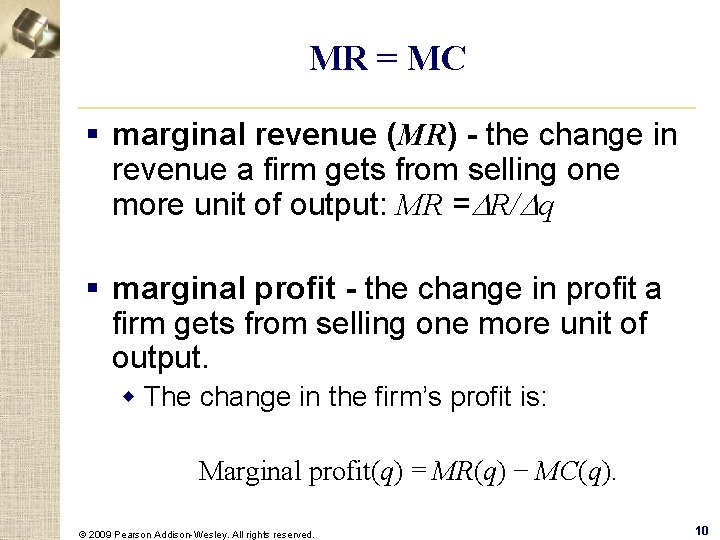 MR = MC § marginal revenue (MR) - the change in revenue a firm