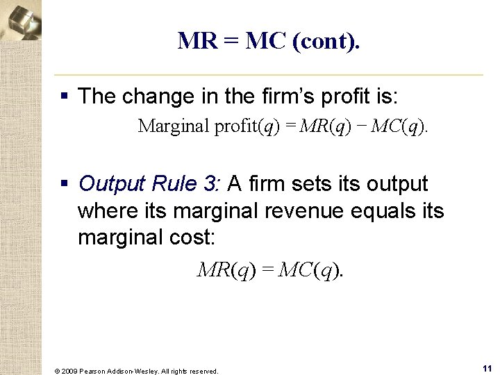MR = MC (cont). § The change in the firm’s profit is: Marginal profit(q)