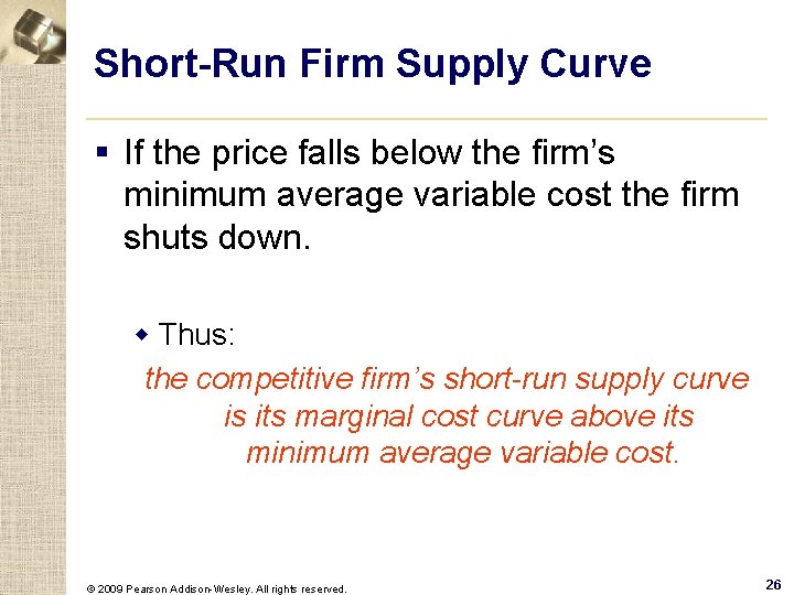 Short-Run Firm Supply Curve § If the price falls below the firm’s minimum average