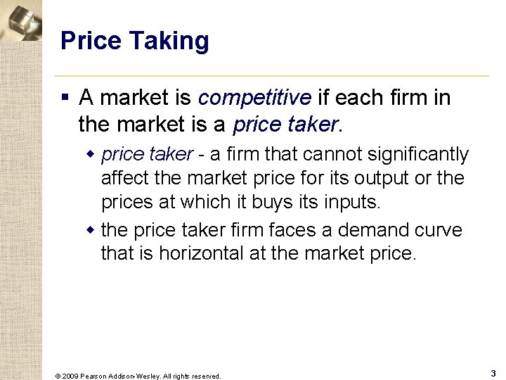 Price Taking § A market is competitive if each firm in the market is