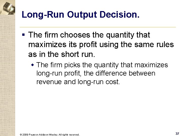 Long-Run Output Decision. § The firm chooses the quantity that maximizes its profit using