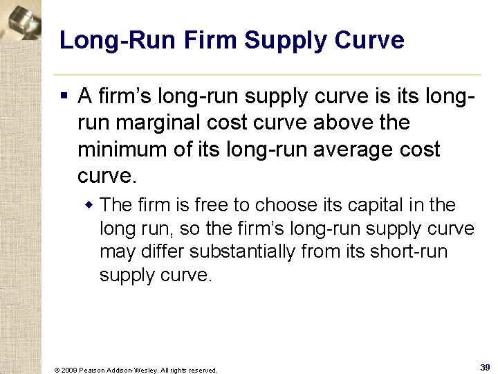 Long-Run Firm Supply Curve § A firm’s long-run supply curve is its longrun marginal
