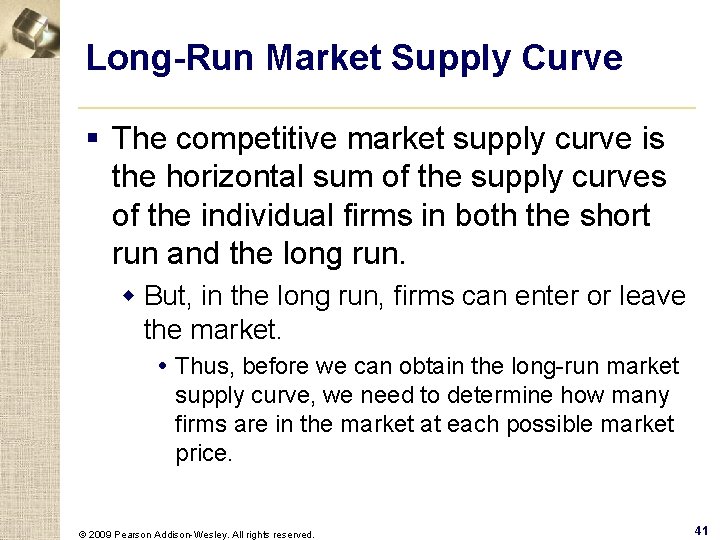 Long-Run Market Supply Curve § The competitive market supply curve is the horizontal sum