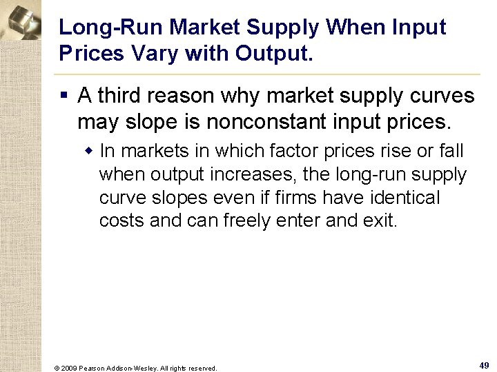 Long-Run Market Supply When Input Prices Vary with Output. § A third reason why