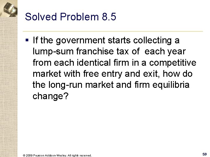 Solved Problem 8. 5 § If the government starts collecting a lump-sum franchise tax