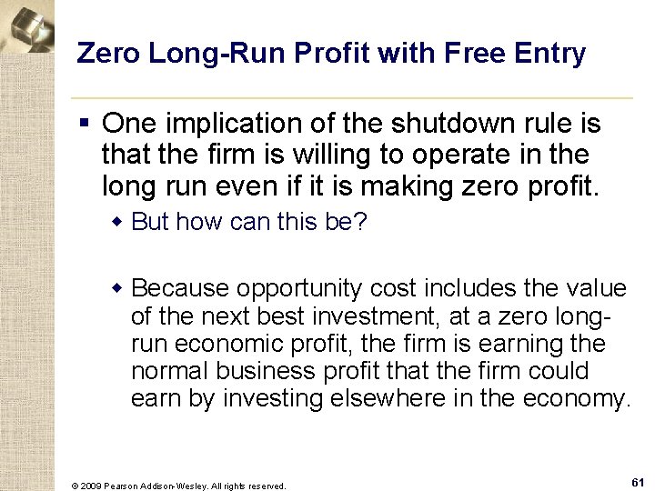 Zero Long-Run Profit with Free Entry § One implication of the shutdown rule is