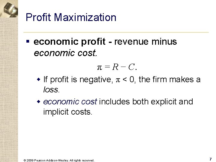 Profit Maximization § economic profit - revenue minus economic cost. π = R −