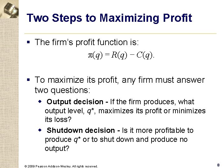 Two Steps to Maximizing Profit § The firm’s profit function is: π(q) = R(q)