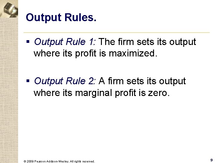Output Rules. § Output Rule 1: The firm sets its output where its profit
