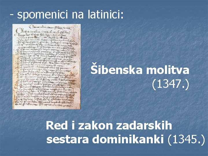 - spomenici na latinici: Šibenska molitva (1347. ) Red i zakon zadarskih sestara dominikanki