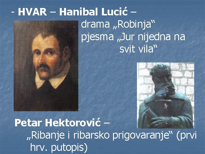 - HVAR – Hanibal Lucić – drama „Robinja“ pjesma „Jur nijedna na svit vila“