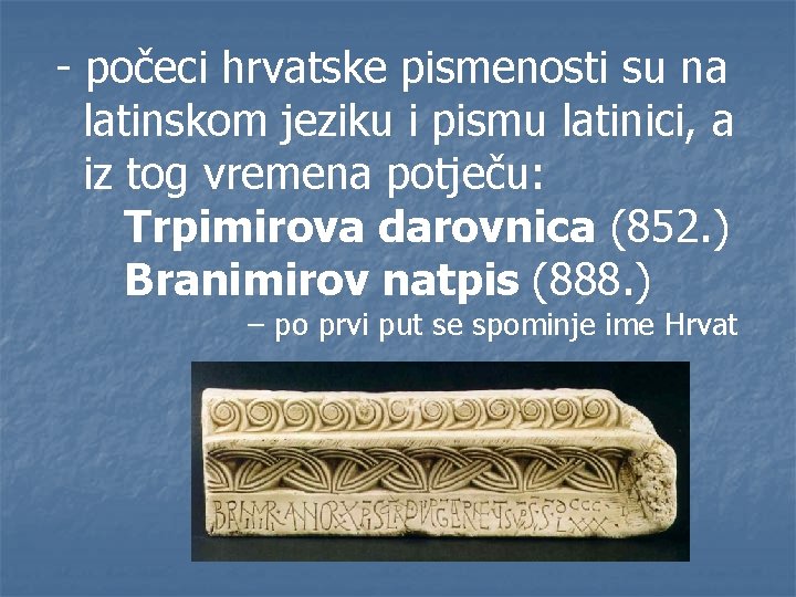 - počeci hrvatske pismenosti su na latinskom jeziku i pismu latinici, a iz tog