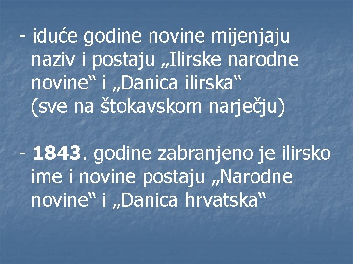 - iduće godine novine mijenjaju naziv i postaju „Ilirske narodne novine“ i „Danica ilirska“