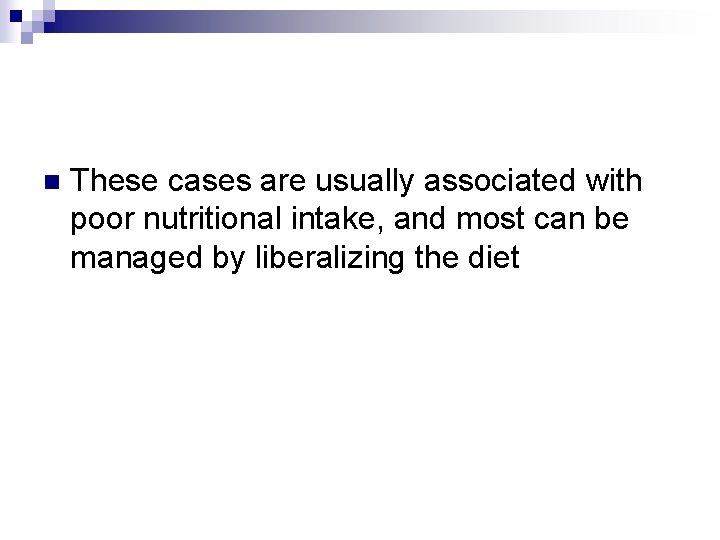 n These cases are usually associated with poor nutritional intake, and most can be