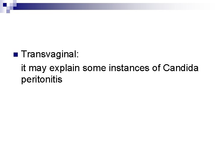 Transvaginal: it may explain some instances of Candida peritonitis n 