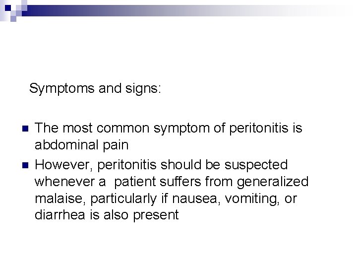  Symptoms and signs: n n The most common symptom of peritonitis is abdominal