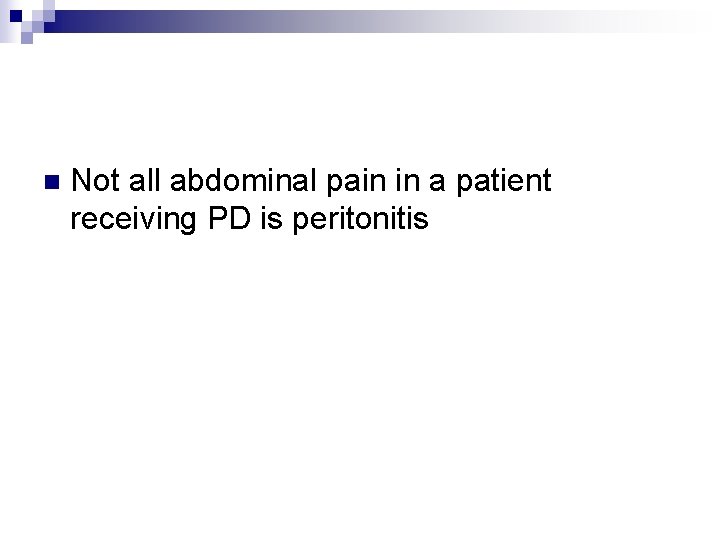 n Not all abdominal pain in a patient receiving PD is peritonitis 