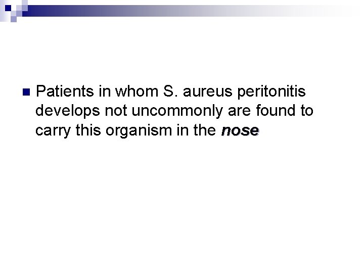 n Patients in whom S. aureus peritonitis develops not uncommonly are found to carry