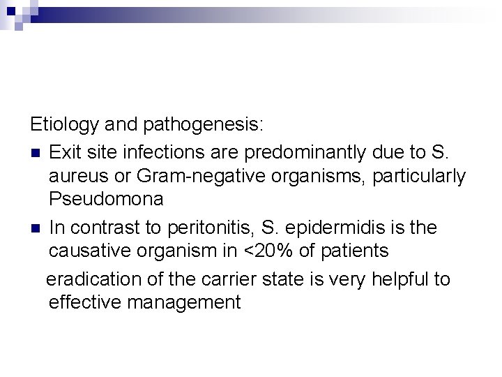 Etiology and pathogenesis: n Exit site infections are predominantly due to S. aureus or