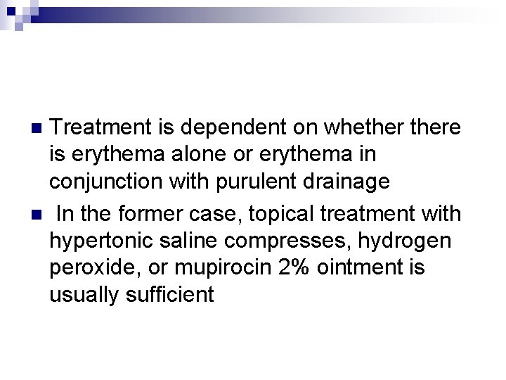 Treatment is dependent on whethere is erythema alone or erythema in conjunction with purulent