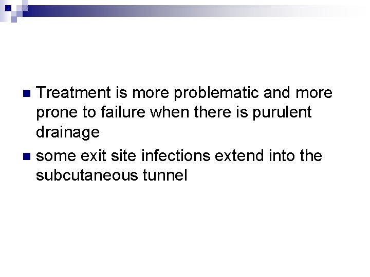 Treatment is more problematic and more prone to failure when there is purulent drainage