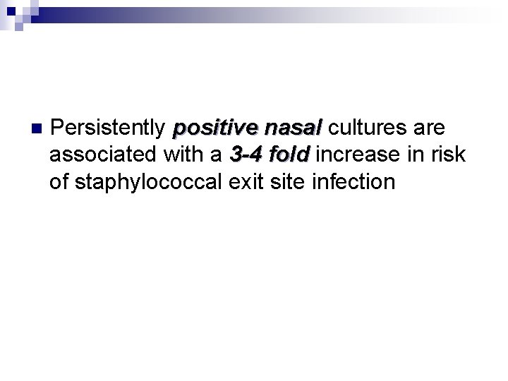 n Persistently positive nasal cultures are nasal associated with a 3 -4 fold increase