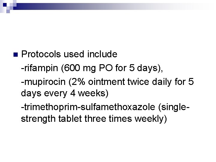 Protocols used include -rifampin (600 mg PO for 5 days), -mupirocin (2% ointment twice