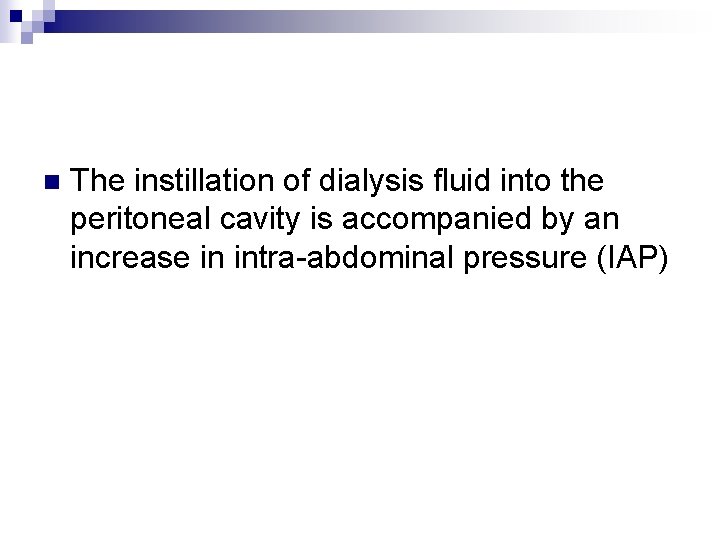 n The instillation of dialysis fluid into the peritoneal cavity is accompanied by an
