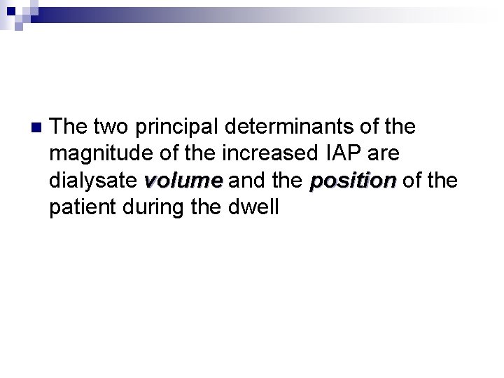 n The two principal determinants of the magnitude of the increased IAP are dialysate