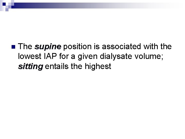 n The supine position is associated with the supine lowest IAP for a given