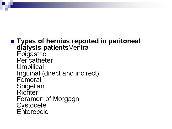 n Types of hernias reported in peritoneal dialysis patients. Ventral Epigastric Pericatheter Umbilical Inguinal