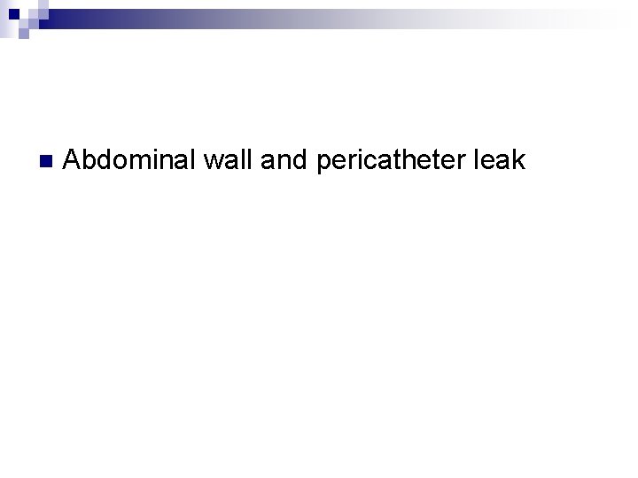 n Abdominal wall and pericatheter leak 