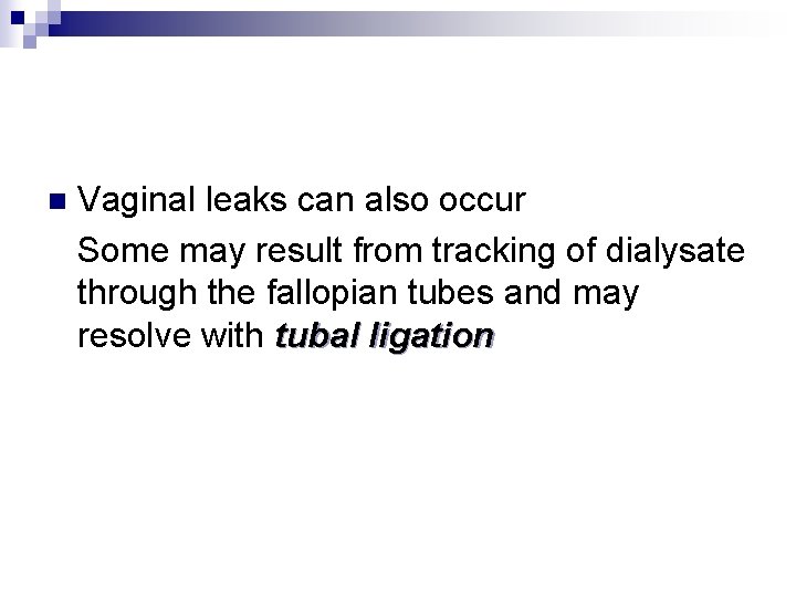 Vaginal leaks can also occur Some may result from tracking of dialysate through the