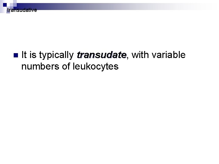  transudative n It is typically transudate, with variable transudate numbers of leukocytes 