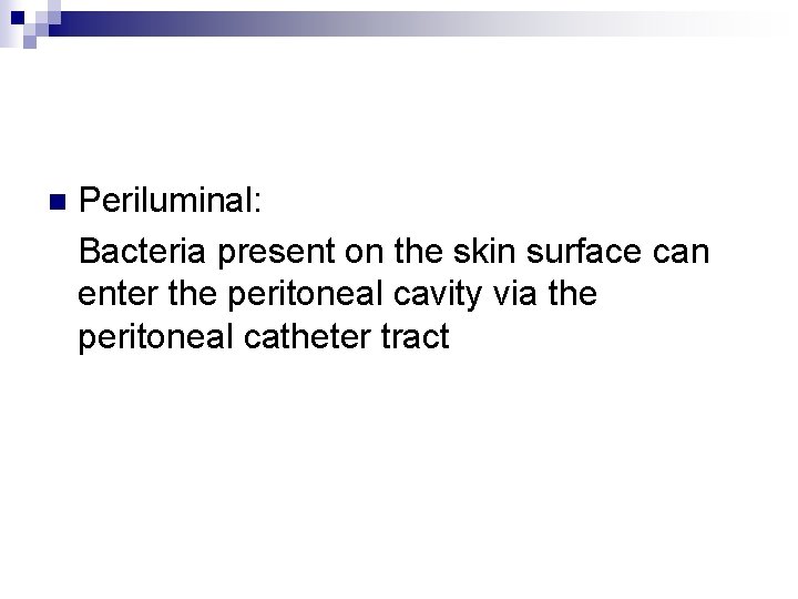 Periluminal: Bacteria present on the skin surface can enter the peritoneal cavity via the