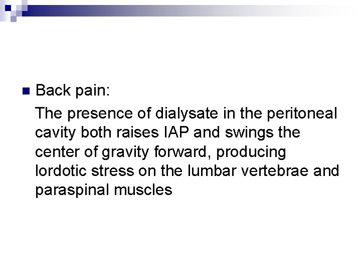 Back pain: The presence of dialysate in the peritoneal cavity both raises IAP and