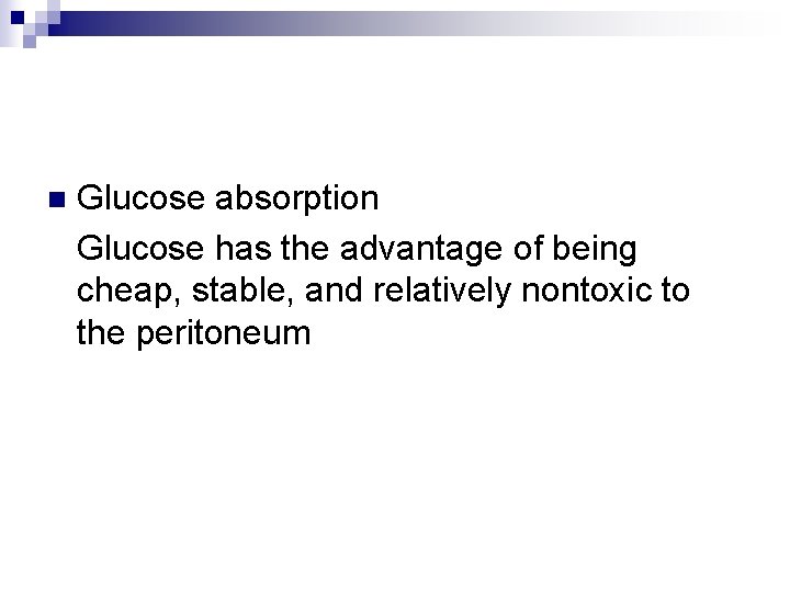 Glucose absorption Glucose has the advantage of being cheap, stable, and relatively nontoxic to