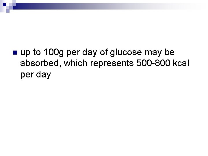 n up to 100 g per day of glucose may be absorbed, which represents