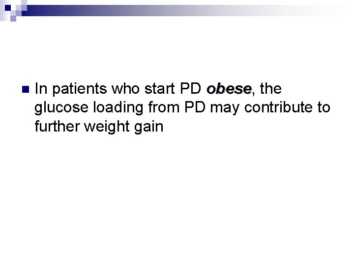 n In patients who start PD obese, the obese glucose loading from PD may